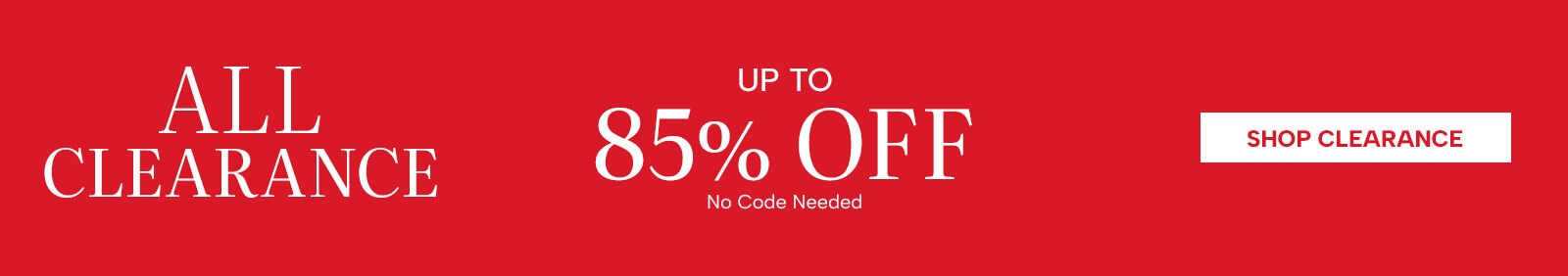 All Clearance Up to 85% Off. No code needed. Shop Clearance