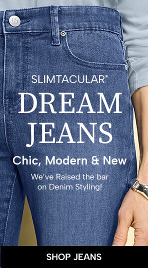 Slimtacular Deam Jeans. Chick, modern & new. We've raised the bar on denim styling!