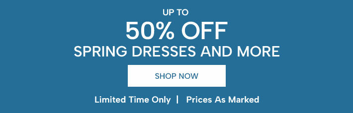 up to 50% off Spring Dresses and more*. Shop Now. Limited time only. Prices as marked.