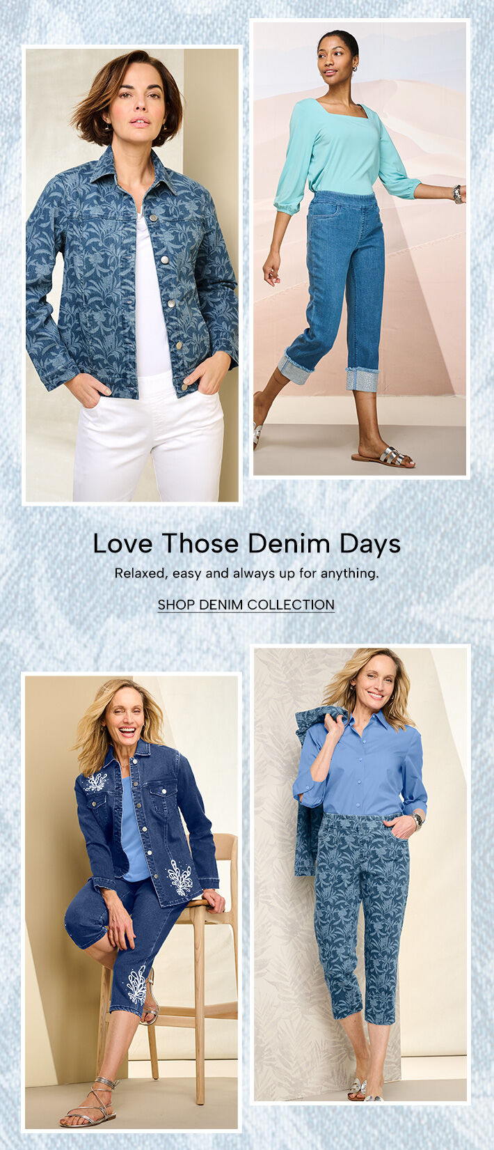 Love those denim days. Relaxed, easy and always up for anything. Shop Denim Collection