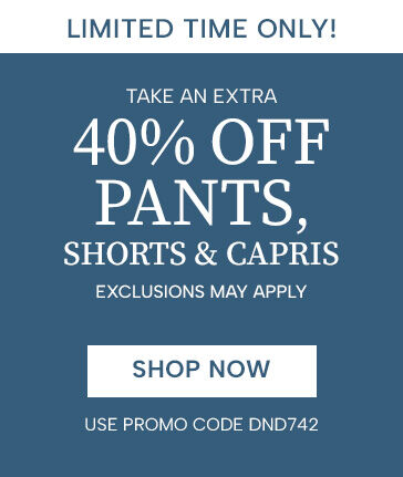 Limited Time Only! Take an extra 40% off pants, shorts & capris (exclusions may apply). Shop Now - use promo code DND742