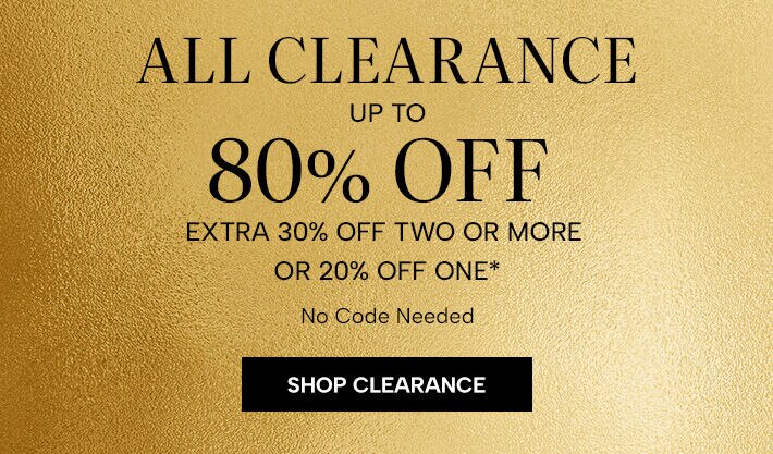 All Clearance Up to 80% Off. Extra 30% off two or more, or 20% off one*. No code needed. Shop Clearance