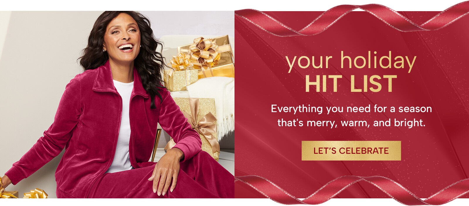 Your Holiday Hit List - Everything you need for a season that's merry, warm, and bright. Let's Celebrate