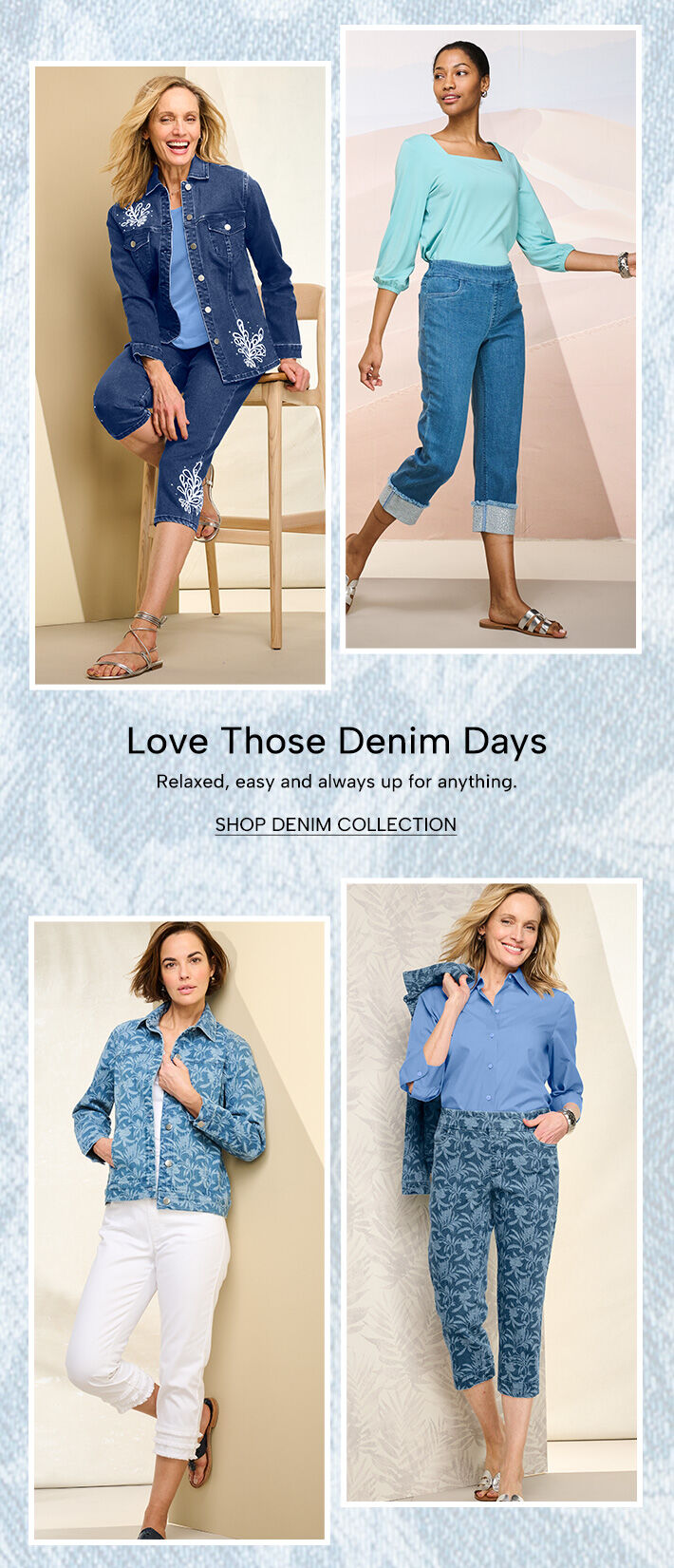 Love those denim days. Relaxed, easy and always up for anything. Shop Denim Collection