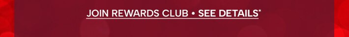 Join Rewards Club - See Details*