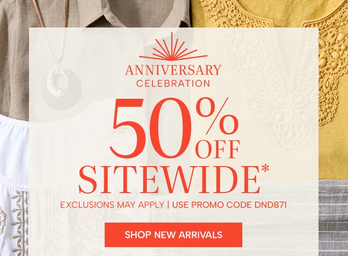 Anniversary Celebration 50% off sitewide* (exclusions may apply, use promo code DND871) Shop New Arrivals