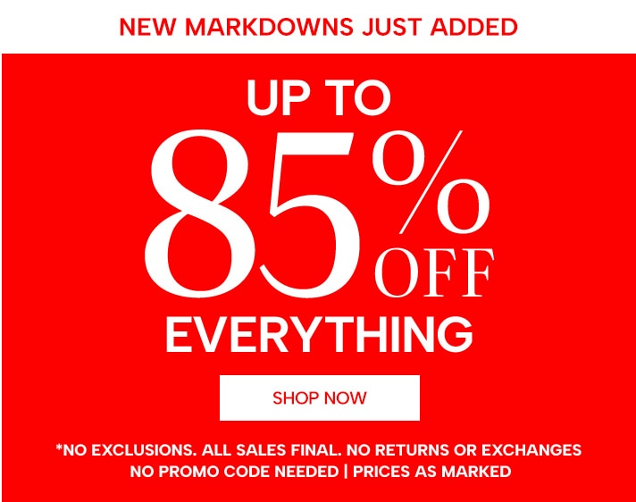 up to 85% off everything (no exclusions. all sales final. no returns or exchanges, no promo code needed, prices as marked)