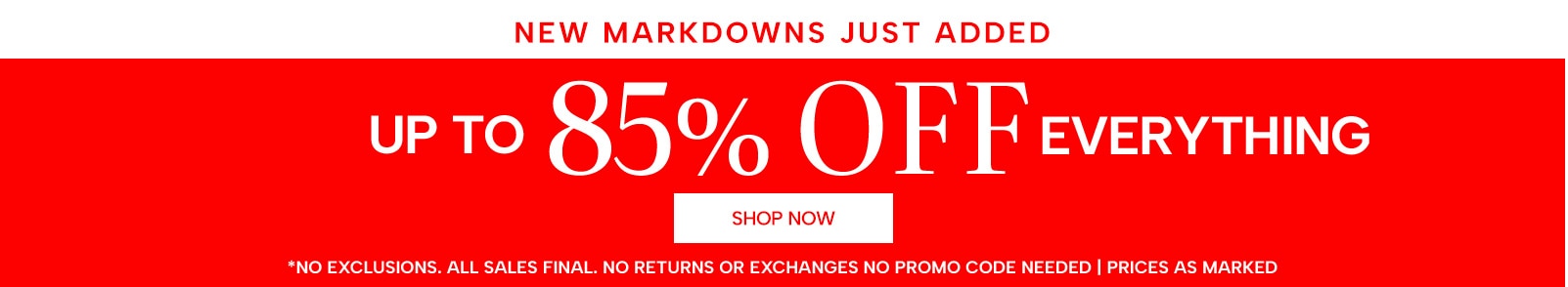 up to 85% off everything (no exclusions. all sales final. no returns or exchanges, no promo code needed, prices as marked)