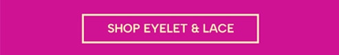 Shop Eyelets and Lace