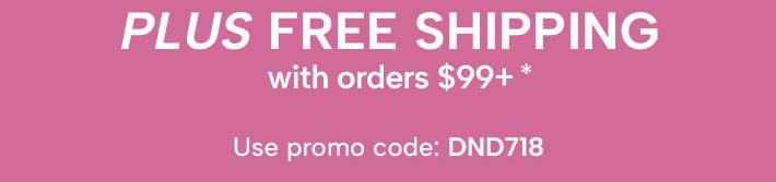 plus Free Shipping with orders $99+. Use promo code: DND718