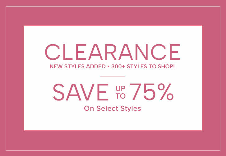 Clearance - new styles added - 300+ styles to shop! Save up to 75% on select styles