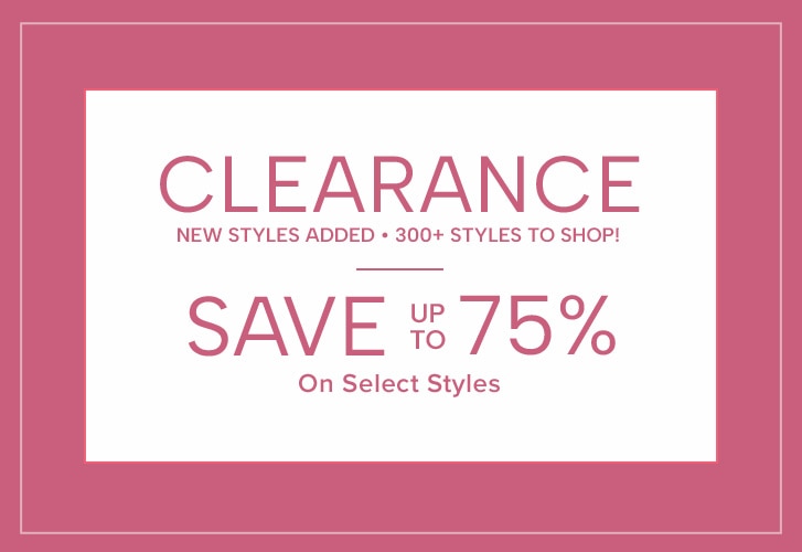 Clearance - new styles added - 300+ styles to shop! Save up to 75% on select styles