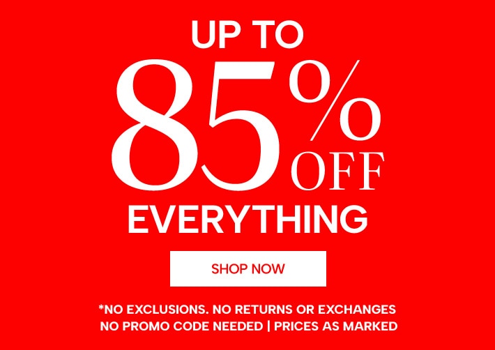 up to 85% off everything (no exclusions. all sales final. no returns or exchanges, no promo code needed, prices as marked)