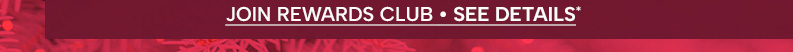 Join Rewards Club - See Details*