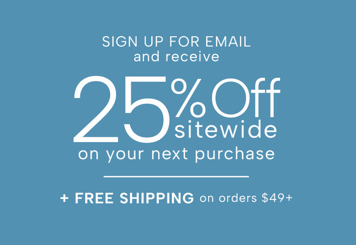 sign up for email and save 25% off sitewide on your next purchase plus free shipping on orders $49+ | Draper's and Damon's Offers